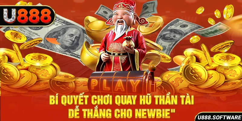 Bí quyết chơi quay hũ Thần Tài dễ thắng cho newbie