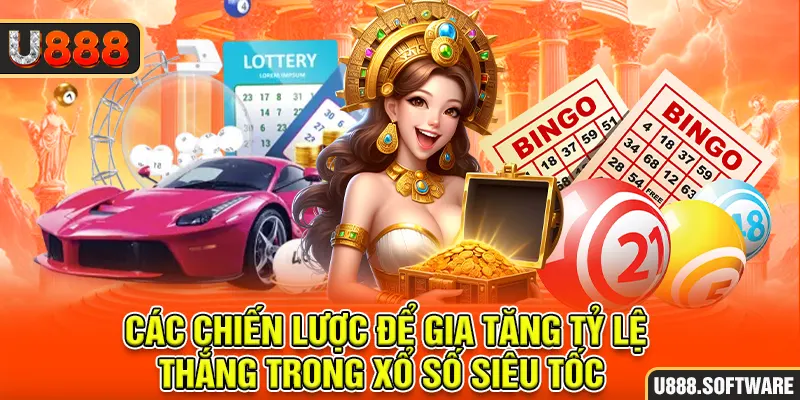 Các chiến lược để gia tăng tỷ lệ thắng trong xổ số siêu tốc 