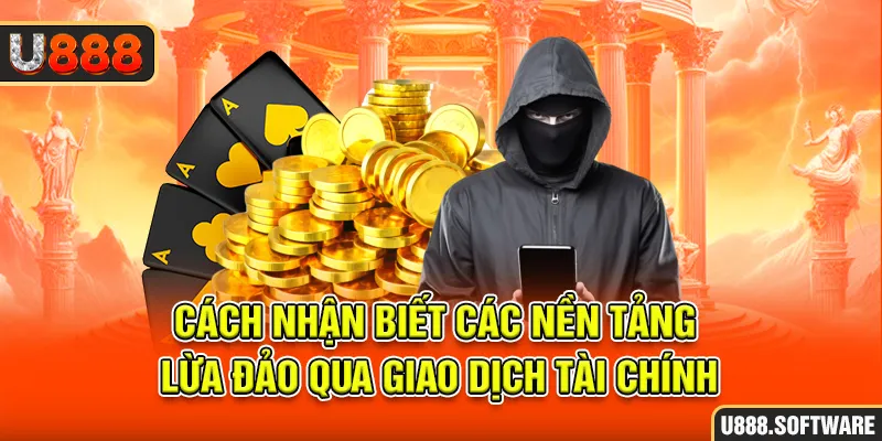 Cách nhận biết các nền tảng lừa đảo qua giao dịch tài chính