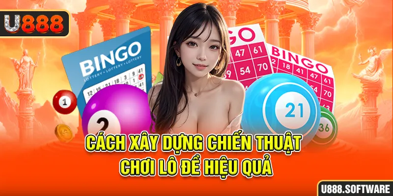 Cách xây dựng chiến thuật chơi lô đề hiệu quả