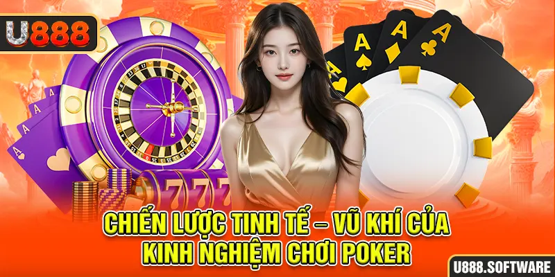 Chiến lược tinh tế – Vũ khí của kinh nghiệm chơi Poker