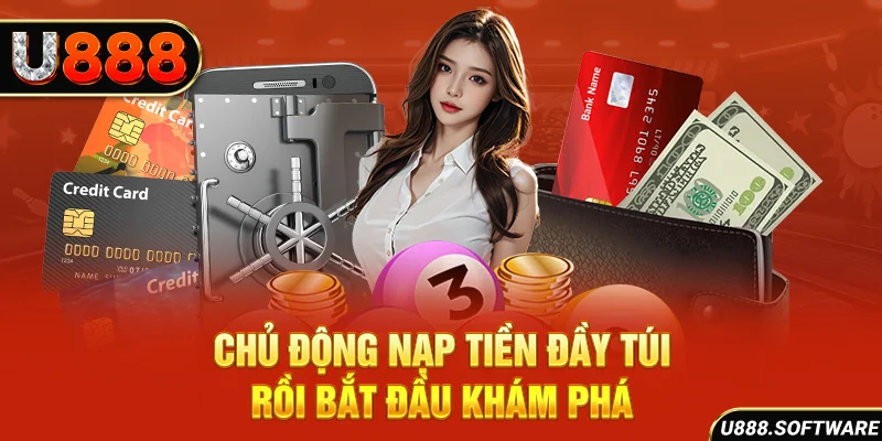 Chủ động nạp tiền đầy túi rồi bắt đầu khám phá