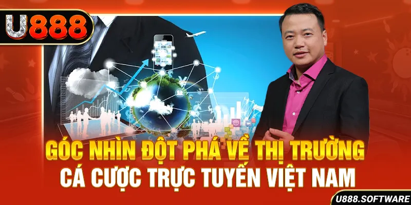 Góc nhìn đột phá về thị trường cá cược trực tuyến Việt Nam