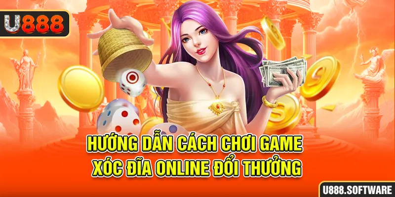 Hướng dẫn cách chơi game xóc đĩa online đổi thưởng