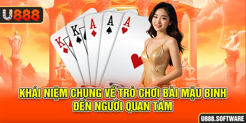 Khái niệm chung về trò chơi bài Mậu Binh đến người quan tâm