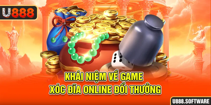 Khái niệm về game xóc đĩa online đổi thưởng