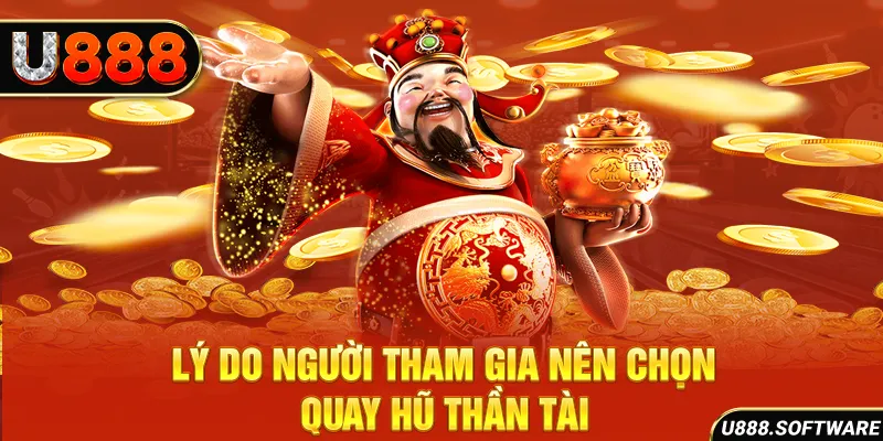 Lý do người  tham gia nên chọn quay hũ Thần Tài