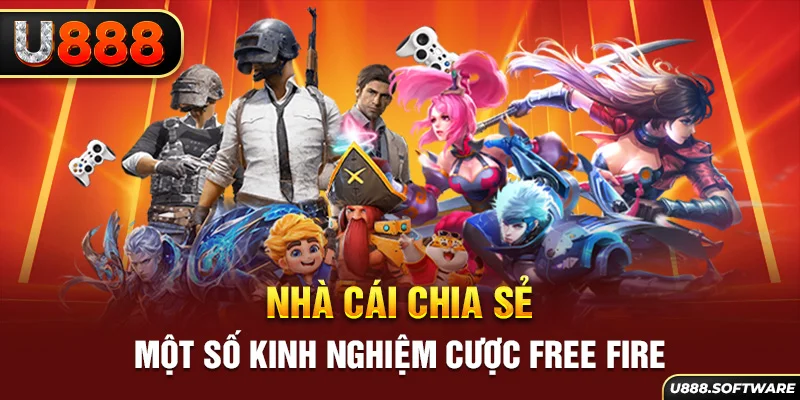 Nhà cái chia sẻ một số kinh nghiệm cược Free Fire