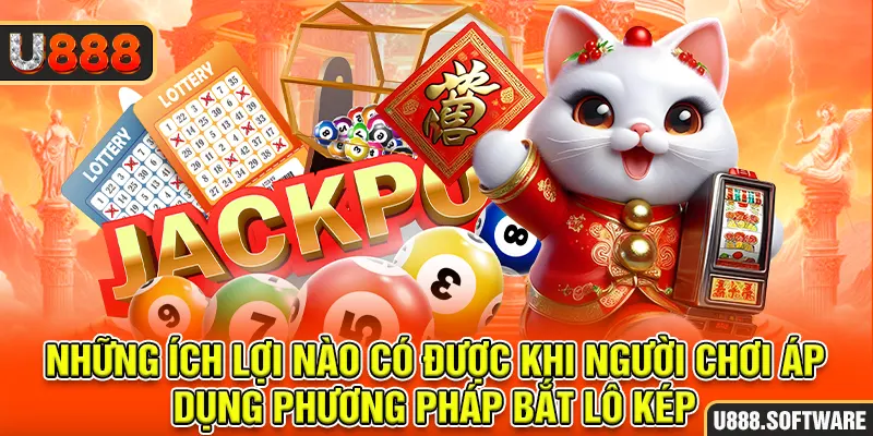 Những ích lợi nào có được khi người chơi áp dụng phương pháp bắt lô kép