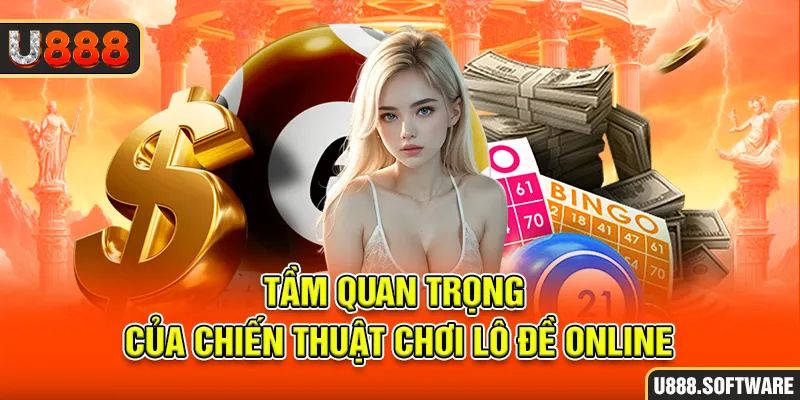 Tầm quan trọng của chiến thuật chơi lô đề online