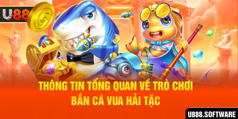 Thông tin tổng quan về trò chơi bắn cá Vua Hải Tặc