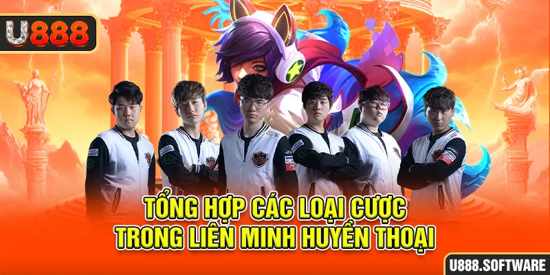 Tổng hợp các loại cược trong Liên Minh Huyền Thoại