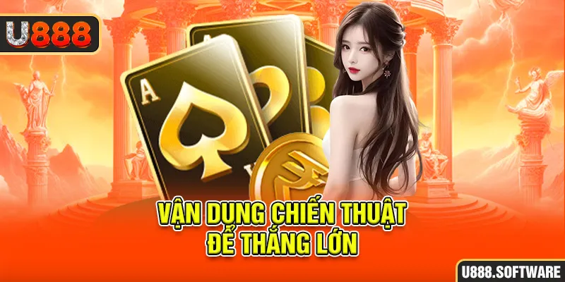 Vận dụng chiến thuật để thắng lớn 