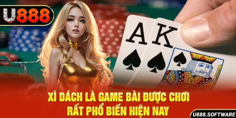 Xì dách là game bài được chơi rất phổ biến hiện nay