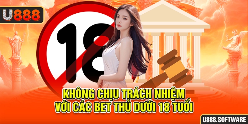 Không chịu trách nhiệm với các bet thủ dưới 18 tuổi