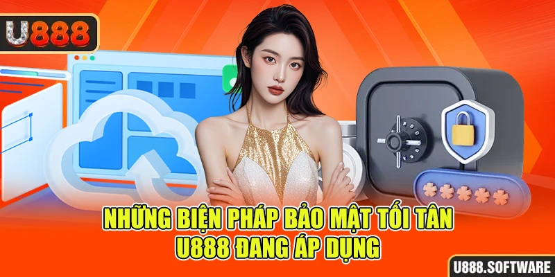 Những biện pháp bảo mật tối tân U888 đang áp dụng