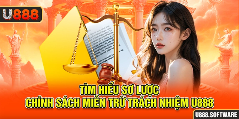 Tìm hiểu sơ lược chính sách miễn trừ trách nhiệm U888